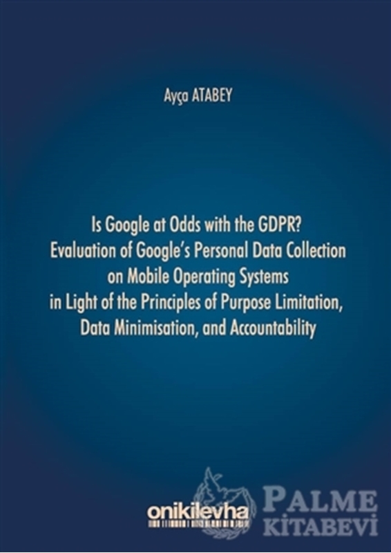 resm Is Google at Odds with the GDPR? Evaluation of Google's Personal Data Collection on Mobile Operating Systems in Light of the Principles of Purpose Limitation, Data Minimisation, and Accountability