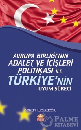 Resim Avrupa Birliği’nin Adalet ve İçişleri Politikası ile Türkiye’nin Uyum Süreci