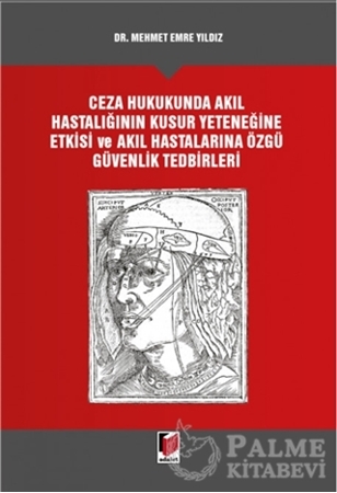Resim Ceza Hukukunda Akıl Hastalığının Kusur Yeteneğine Etkisi ve Akıl Hastalarına Özgü Güvenlik Tedbirleri