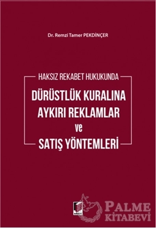 Resim Haksız Rekabet Hukukunda Dürüstlük Kuralına Aykırı Reklamlar ve Satış Yöntemleri