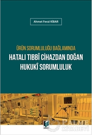 Resim Ürün Sorumluluğu Bağlamında Hatalı Tıbbi Cihazdan Doğan Hukuki Sorumluluk