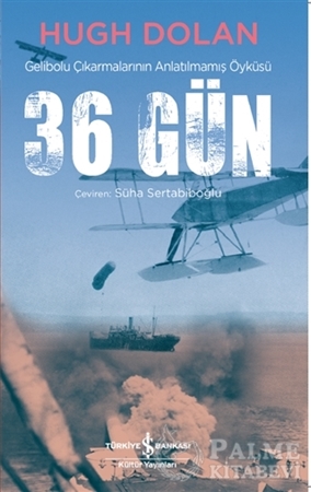 Resim 36 Gün - Gelibolu Çıkarmalarının Anlatılmamış Öyküsü