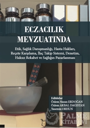 Resim Eczacılık Mevzuatında: Etik Sağlık Danışmanlığı Hasta Hakları Reçete Karşılama İlaç Takip Sistemi Denetim Haksız Rekabet ve Sağlığın Pazarlanması
