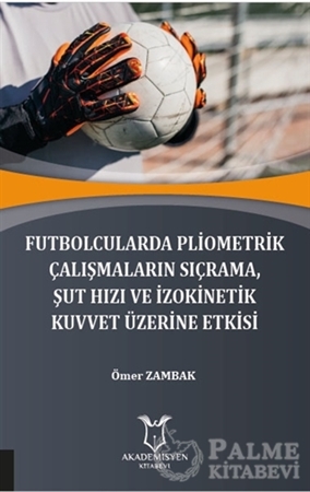 Resim Futbolcularda Pliometrik Çalışmaların Sıçrama Şut Hızı ve İzokinetik Kuvvet Üzerine Etkisi
