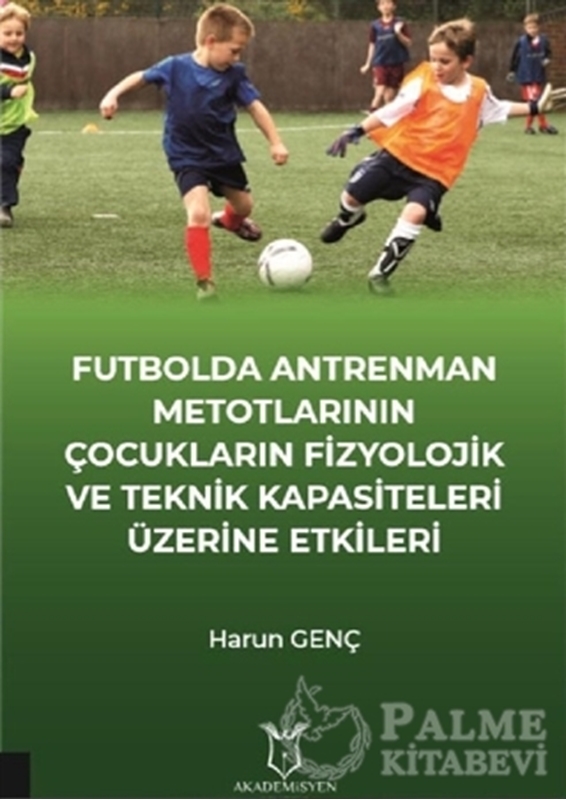 resm Futbolda Antrenman Metotlarının Çocukların Fizyolojik ve Teknik Kapasiteleri Üzerine Etkileri