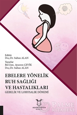 Resim Ebelere Yönelik Ruh Sağlığı ve Hastalıkları: Gebelik ve Lohusalık Dönemi