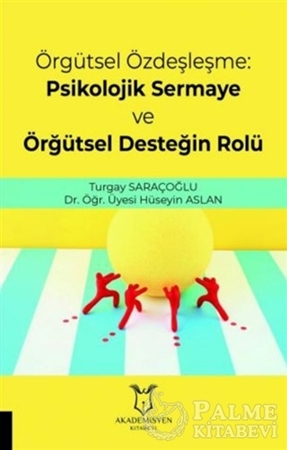 Resim Örgütsel Özdeşleşme: Psikolojik Sermaye ve Örgütsel Desteğin Rolü