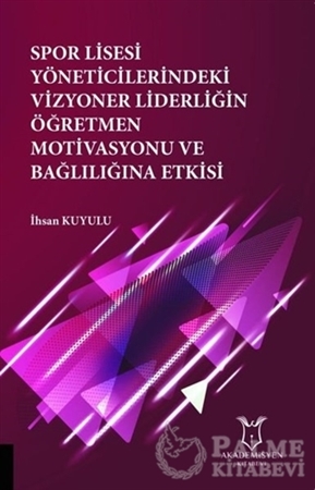 Resim Spor Lisesi Yoneticilerindeki Vizyoner Liderliğin Oğretmen Motivasyonu ve Bağlılığına Etkisi