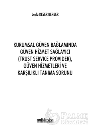 Resim Kurumsal Güven Bağlamında Güven Hizmet Sağlayıcı (Trust Service Provider) Güven Hizmetleri ve Karşılıklı Tanıma Sorunu