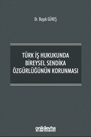 Resim Türk İş Hukukunda Bireysel Sendika Özgürlüğünün Korunması