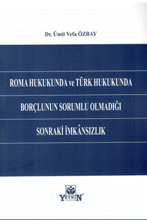 Resim Roma Hukukunda ve Türk Hukukunda Borçlunun Sorumlu Olmadığı Sonraki İmkansızlık