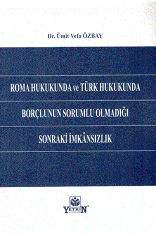 resm Roma Hukukunda ve Türk Hukukunda Borçlunun Sorumlu Olmadığı Sonraki İmkansızlık