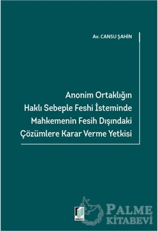 resm Anonim Ortaklığın Haklı Sebeple Feshi İsteminde Mahkemenin Fesih Dışındaki Çözümlere Karar Verme Yetkisi