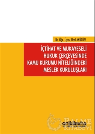 Resim İçtihat ve Mukayeseli Hukuk Çerçevesinde Kamu Kurumu Niteliğindeki Meslek Kuruluşları