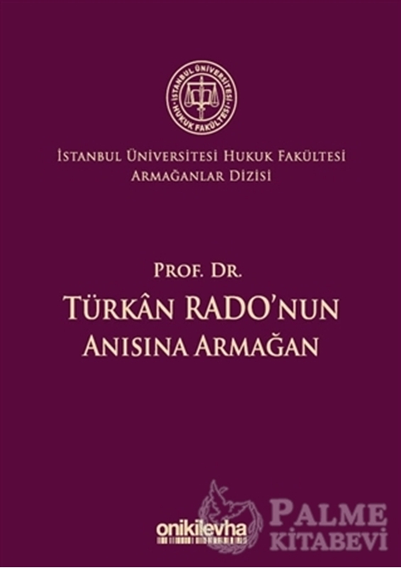 resm Prof. Dr. Türkan Rado'nun Anısına Armağan İstanbul Üniversitesi Hukuk Fakültesi Armağanlar Dizisi: 3