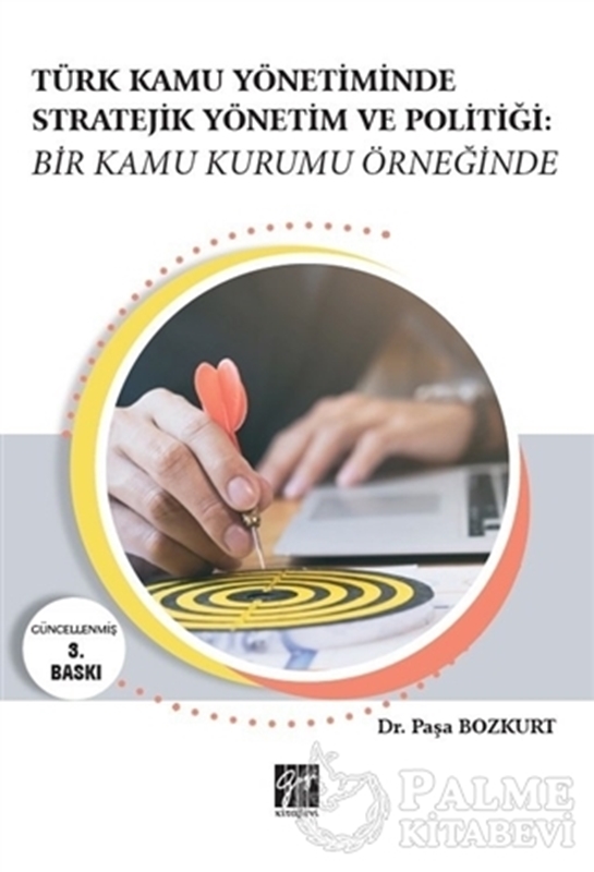 resm Türk Kamu Yönetiminde Stratejik Yönetim ve Politiği: Bir Kamu Kurumu Örneğinde