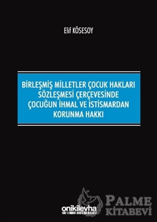 Resim Birleşmiş Milletler Çocuk Hakları Sözleşmesi Çerçevesinde Çocuğun İhmal ve İstismardan Korunma Hakkı
