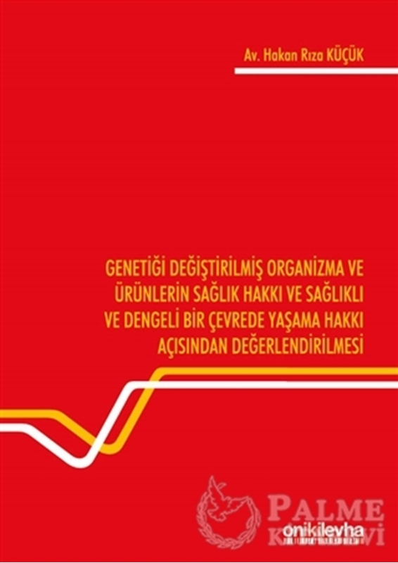 resm Genetiği Değiştirilmiş Organizma ve Ürünlerin Sağlık Hakkı ve Sağlıklı ve Dengeli Bir Çevrede Yaşama Hakkı Açısından Değerlendirilmesi
