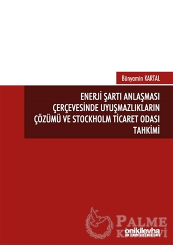 resm Enerji Şartı Anlaşması Çerçevesinde Uyuşmazlıkların Çözümü ve Stockholm Ticaret Odası Tahkimi