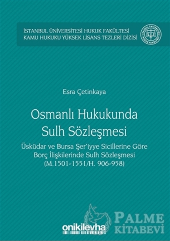 resm Osmanlı Hukukunda Sulh Sözleşmesi - İstanbul Üniversitesi Hukuk Fakültesi Kamu Hukuku Yüksek Lisans Tezleri Dizisi No:3