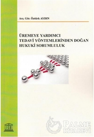 Resim Üremeye Yardımcı Tedavi Yöntemlerinden Doğan Hukuki Sorumluluk