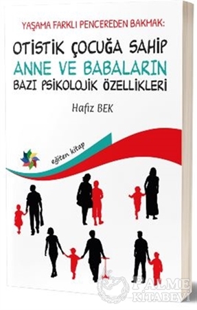 Resim Yaşama Farklı Pencereden Bakmak : Otistik Çocuğa Sahip Anne ve Babaların Bazı Psikolojik Özellikleri