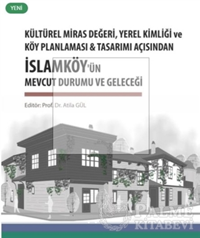 resm Kültürel Miras Değeri, Yerel Kimliği ve Köy Planlaması ve Tasarımı Açısından İslamköy’ün Mevcut Durumu ve Geleceği
