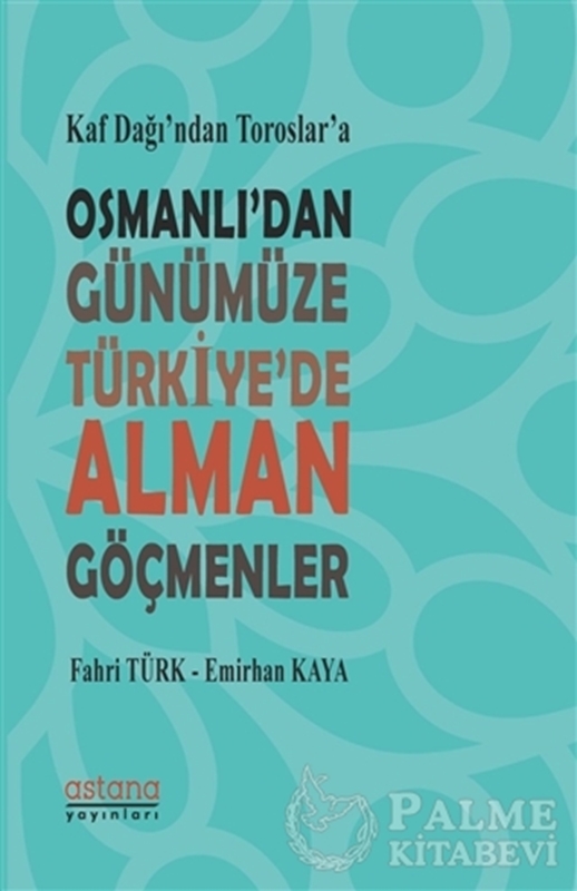 resm Kaf Dağı’ndan Toroslar’a Osmanlı’dan Günümüze Türkiye’de Alman Göçmenler