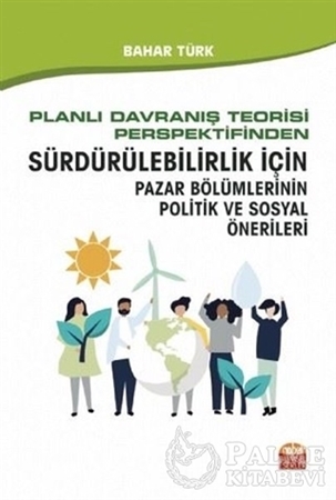 Resim Planlı Davranış Teorisi Perspektifinden Sürdürülebilirlik İçin Pazar Bölümlerinin Politik ve Sosyal Önerileri