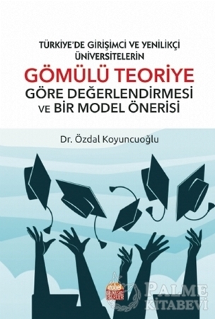 Resim Türkiye’de Girişimci Ve Yenilikçi Üniversitelerin Gömülü Teoriye Göre Değerlendirmesi Ve Bir Model Önerisi