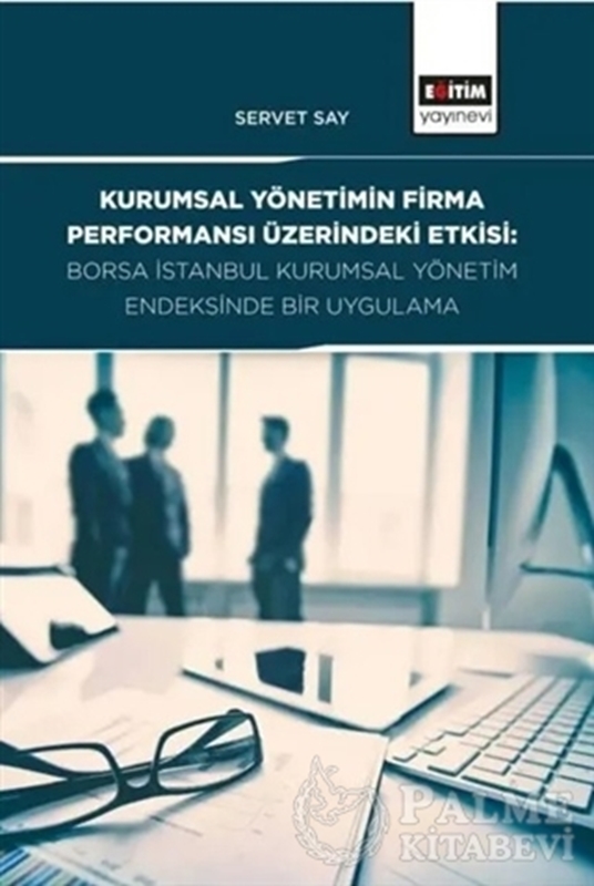 resm Kurumsal Yönetimin Firma Performansı Üzerindeki Etkisi: Borsa İstanbul Kurumsal Yönetim Endeksinde Bir Uygulama