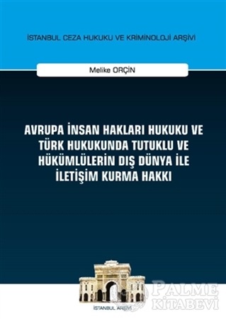 Resim Avrupa İnsan Hakları Hukuku ve Türk Hukukunda Tutuklu ve Hükümlülerin Dış Dünya ile İletişim Kurma Hakkı İstanbul Ceza Hukuku ve Kriminoloji Arşivi Yayın No: 32