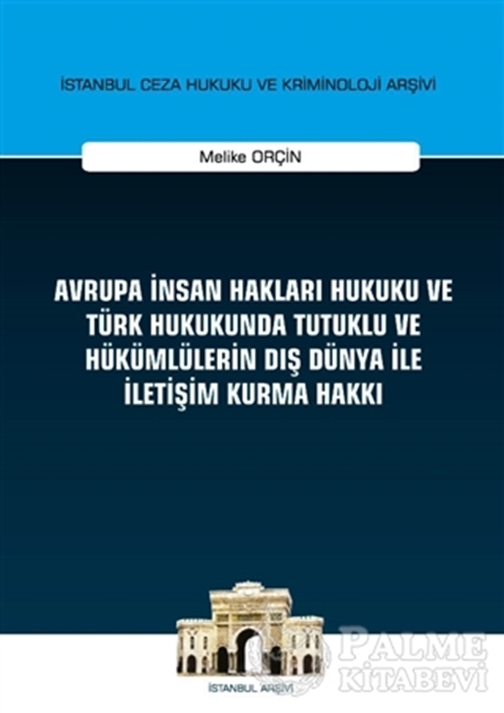 resm Avrupa İnsan Hakları Hukuku ve Türk Hukukunda Tutuklu ve Hükümlülerin Dış Dünya ile İletişim Kurma Hakkı İstanbul Ceza Hukuku ve Kriminoloji Arşivi Yayın No: 32