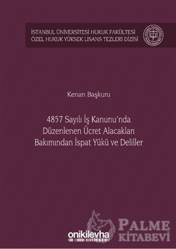 resm 4857 Sayılı İş Kanunu'nda Düzenlenen Ücret Alacakları Bakımından İspat Yükü ve Deliller