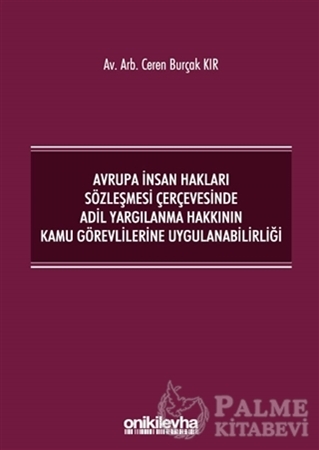 Resim Avrupa İnsan Hakları Sözleşmesi Çerçevesinde Adil Yargılanma Hakkının Kamu Görevlilerine Uygulanabilirliği