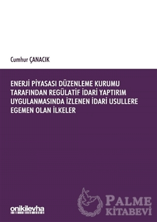 Resim Enerji Piyasası Düzenleme Kurumu Tarafından Regülatif İdari Yaptırım Uygulanmasında İzlenen İdari Usullere Egemen Olan İlkeler