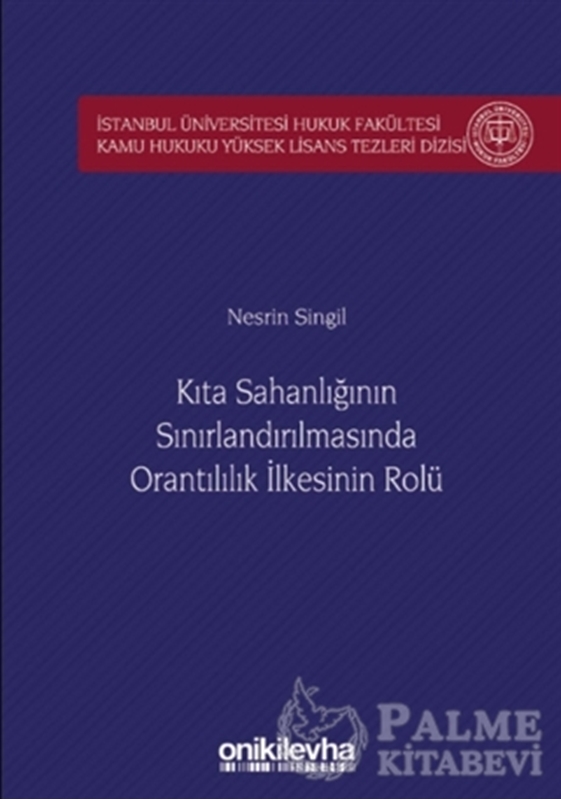 resm Kıta Sahanlığının Sınırlandırılmasında Orantılılık İlkesinin Rolü İstanbul Üniversitesi Hukuk Fakültesi Kamu Hukuku Yüksek Lisans Tezleri Dizisi No: 5