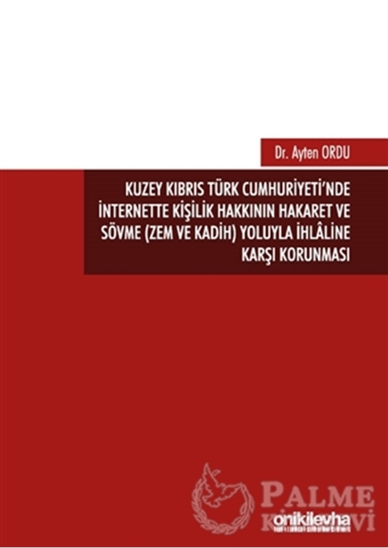 resm Kuzey Kıbrıs Türk Cumhuriyeti'nde İnternette Kişilik Hakkının Hakaret ve Sövme (Zem ve Kadih) Yoluyla İhlaline Karşı Korunması