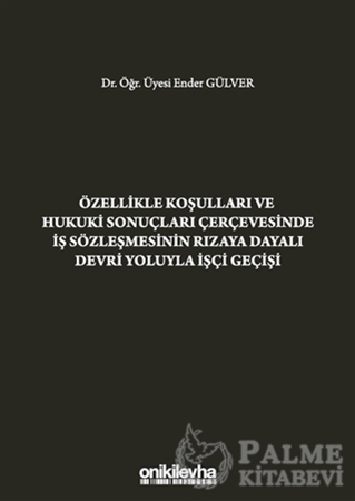 Resim Özellikle Koşulları ve Hukuki Sonuçları Çerçevesinde İş Sözleşmesinin Rızaya Dayalı Devri Yoluyla İşçi Geçişi