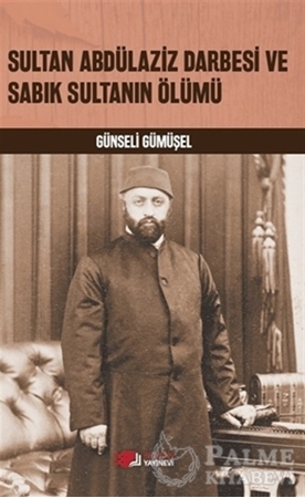 Resim Sultan Abdülaziz Darbesi ve Sabık Sultanın Ölümü