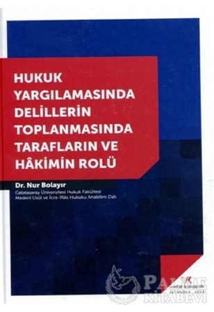 Resim Hukuk Yargılamasında Delillerin Toplanmasında Tarafların ve Hakimin Rolü