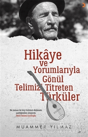 Resim Hikaye ve Yorumlarıyla Gönül Telimizi Titreten Türküler