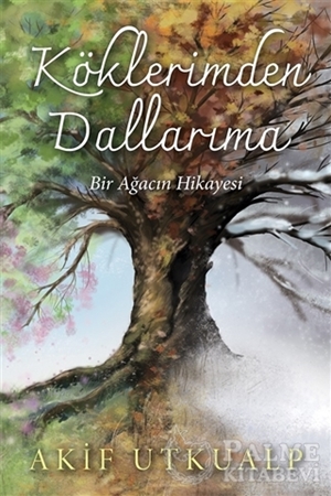 Resim Köklerimden Dallarıma Bir Ağacın Hikayesi