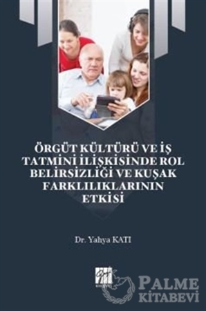 Resim Örgüt Kültürü ve İş Tatmini İlişkisinde Rol Belirsizliği ve Kuşak Farklılıklarının Etkisi