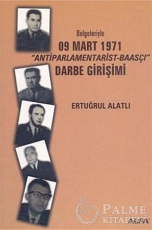 Resim Belgeleriyle 09 Mart 1971  "Antiparlamentarist-Baasçı" Darbe Girişimi