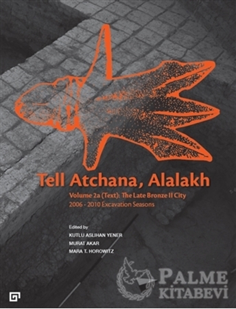 Resim Tell Atchana, Alalakh Volume 2a (Text): The Late Bronze 2 City 2006 - 2010 Excavation Seasons (2 Cilt)