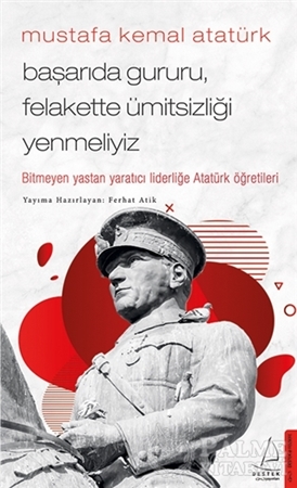 Resim Mustafa Kemal Atatürk - Başarıda Gururu, Felakette Ümitsizliği Yenmeliyiz