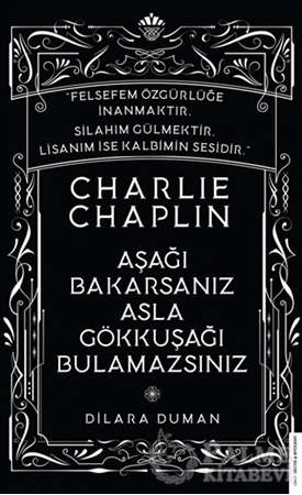 Resim Charlie Chaplin - Aşağı Bakarsanız Asla Gökkuşağı Bulamazsınız