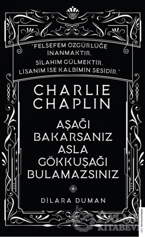 resm Charlie Chaplin - Aşağı Bakarsanız Asla Gökkuşağı Bulamazsınız