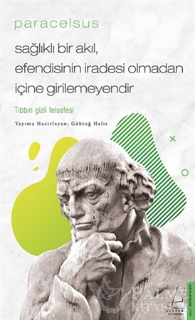 Resim Paracelsus - Sağlıklı Bir Akıl, Efendisinin İradesi Olmadan İçine Girilemeyendir